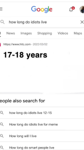 A screenshot of a Google search results page for the query "how long do idiots live". The top result is a Wikipedia article for "idiot" which states that the lifespan of an idiot is 17-18 years.